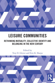 Leisure Communities (Rethinking Mutuality, Collective Identity and Belonging in the New Century) - 9780367547370 by Troy D. Glover, Erin K. Sharpe, 9780367547370