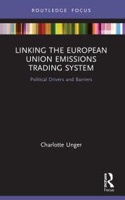 Linking the European Union Emissions Trading System (Political Drivers and Barriers) - 9780367753191 by Charlotte Unger, 9780367753191