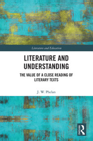 Literature and Understanding (The Value of a Close Reading of Literary Texts) - 9780367563424 by Jon Phelan, 9780367563424