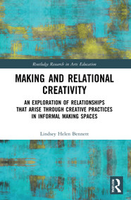 Making and Relational Creativity (An Exploration of Relationships that Arise through Creative Practices in Informal Making Spaces) - 9780367524852 by Lindsey Helen Bennett, 9780367524852