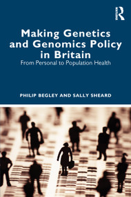 Making Genetics and Genomics Policy in Britain (From Personal to Population Health) - 9781032108926 by Philip Begley, Sally Sheard, 9781032108926