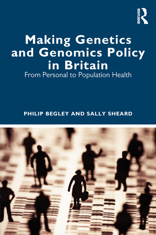 Making Genetics and Genomics Policy in Britain (From Personal to Population Health) - 9781032108926 by Philip Begley, Sally Sheard, 9781032108926
