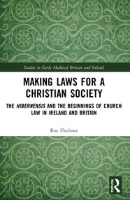 Making Laws for a Christian Society (The Hibernensis and the Beginnings of Church Law in Ireland and Britain) - 9780367725860 by Roy Flechner, 9780367725860