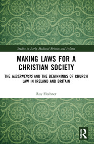 Making Laws for a Christian Society (The Hibernensis and the Beginnings of Church Law in Ireland and Britain) - 9780367725860 by Roy Flechner, 9780367725860