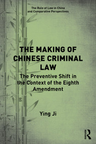 The Making of Chinese Criminal Law (The Preventive Shift in the Context of the Eighth Amendment) - 9780367674731 by Ying Ji, 9780367674731