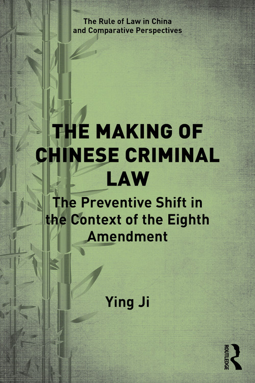The Making of Chinese Criminal Law (The Preventive Shift in the Context of the Eighth Amendment) - 9780367674731 by Ying Ji, 9780367674731