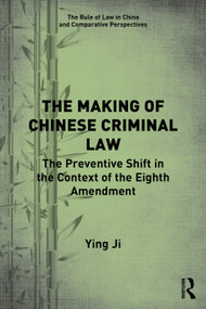The Making of Chinese Criminal Law (The Preventive Shift in the Context of the Eighth Amendment) - 9780367674731 by Ying Ji, 9780367674731