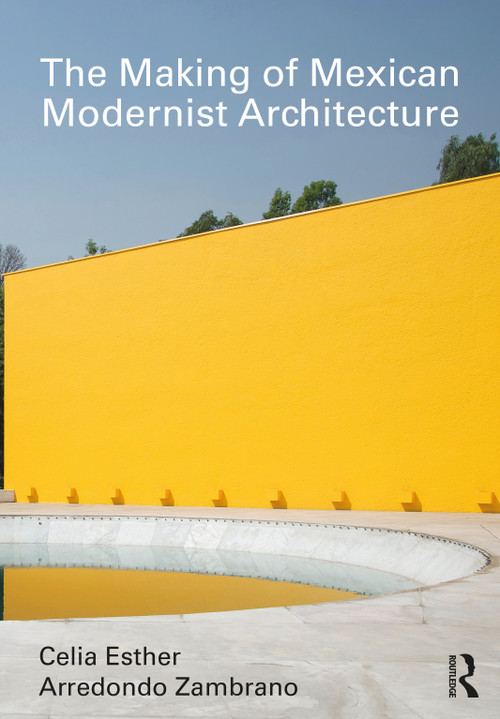 The Making of Mexican Modernist Architecture - 9781032332741 by Celia Esther Arredondo Zambrano, 9781032332741
