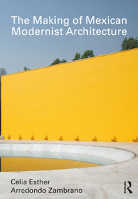 The Making of Mexican Modernist Architecture - 9781032332741 by Celia Esther Arredondo Zambrano, 9781032332741