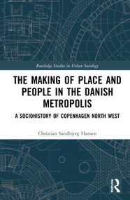 The Making of Place and People in the Danish Metropolis (A Sociohistory of Copenhagen North West) - 9780367535063 by Christian Sandbjerg Hansen, 9780367535063