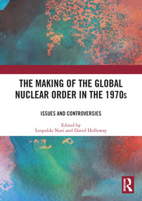 The Making of the Global Nuclear Order in the 1970s (Issues and Controversies) - 9780367566791 by David Holloway, Leopoldo Nuti, 9780367566791