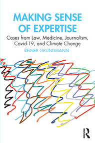 Making Sense of Expertise (Cases from Law, Medicine, Journalism, Covid-19, and Climate Change) - 9781032335643 by Reiner Grundmann, 9781032335643
