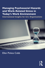 Managing Psychosocial Hazards and Work-Related Stress in Today's Work Environment (International Insights for U.S. Organizations) - 9781032034485 by Ellen Pinkos Cobb, 9781032034485