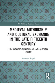 Medieval Authorship and Cultural Exchange in the Late Fifteenth Century (The Utrecht Chronicle of the Teutonic Order) - 9780367686789 by Rombert Stapel, 9780367686789