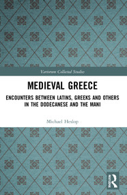 Medieval Greece (Encounters Between Latins, Greeks and Others in the Dodecanese and the Mani) - 9780367568634 by Michael Heslop, 9780367568634