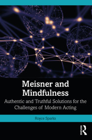 Meisner and Mindfulness (Authentic and Truthful Solutions for the Challenges of Modern Acting) - 9781032186009 by Royce Sparks, 9781032186009