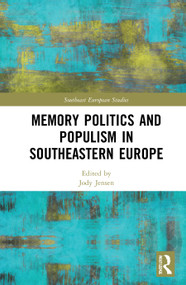 Memory Politics and Populism in Southeastern Europe - 9780367624040 by Jody Jensen, 9780367624040