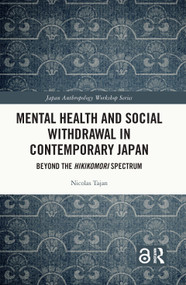 Mental Health and Social Withdrawal in Contemporary Japan (Beyond the Hikikomori Spectrum) - 9780367645724 by Nicolas Tajan, 9780367645724