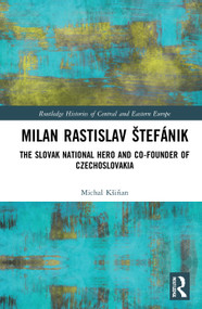 Milan Rastislav Štefánik (The Slovak National Hero and Co-Founder of Czechoslovakia) - 9780367550066 by Michal Kšiňan, 9780367550066