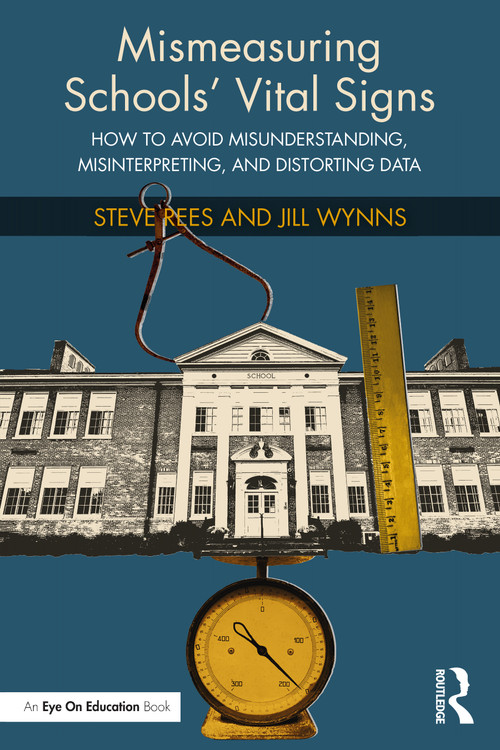Mismeasuring Schools' Vital Signs (How to Avoid Misunderstanding, Misinterpreting, and Distorting Data) - 9781032225265 by Steve Rees, Jill Wynns, 9781032225265