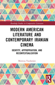 Modern American Literature and Contemporary Iranian Cinema (Identity, Appropriation, and Recontextualization) - 9781032389721 by Morteza Yazdanjoo, 9781032389721