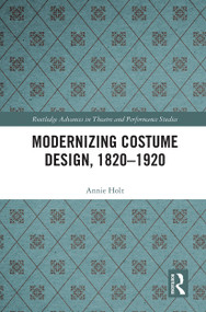 Modernizing Costume Design, 1820-1920 - 9780367561161 by Annie Holt, 9780367561161