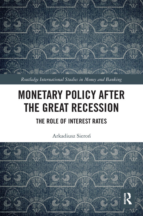 Monetary Policy after the Great Recession (The Role of Interest Rates) - 9780367621889 by Arkadiusz Sieroń, 9780367621889