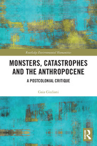 Monsters, Catastrophes and the Anthropocene (A Postcolonial Critique) - 9780367612290 by Gaia Giuliani, 9780367612290