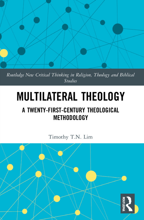Multilateral Theology (A 21st Century Theological Methodology) - 9780367751081 by Timothy T.N Lim, 9780367751081