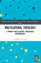 Multilateral Theology (A 21st Century Theological Methodology) - 9780367751081 by Timothy T.N Lim, 9780367751081