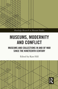 Museums, Modernity and Conflict (Museums and Collections in and of War since the Nineteenth Century) - 9780367638528 by Kate Hill, 9780367638528