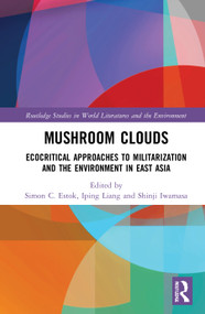 Mushroom Clouds (Ecocritical Approaches to Militarization and the Environment in East Asia) - 9780367694890 by Simon C. Estok, Iping Liang, Shinji Iwamasa, 9780367694890