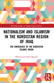 Nationalism and Islamism in the Kurdistan Region of Iraq (The Emergence of the Kurdistan Islamic Union) - 9780367565282 by Mohammad Salih Mustafa, 9780367565282
