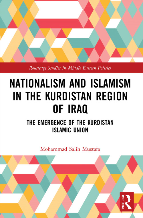 Nationalism and Islamism in the Kurdistan Region of Iraq (The Emergence of the Kurdistan Islamic Union) - 9780367565282 by Mohammad Salih Mustafa, 9780367565282