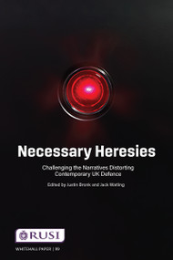 Necessary Heresies (Challenging the Narratives Distorting Contemporary UK Defence) by Justin Bronk, Jack Watling, 9781032266671