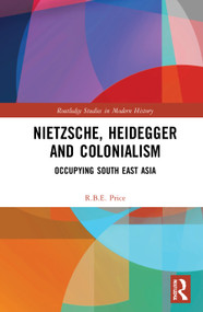 Nietzsche, Heidegger and Colonialism (Occupying South East Asia) - 9780367547943 by R.B.E. Price, 9780367547943