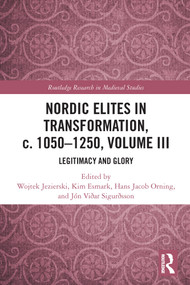 Nordic Elites in Transformation, c. 1050-1250, Volume III (Legitimacy and Glory) - 9780367562908 by Wojtek Jezierski, Kim Esmark, Hans Jacob Orning, Jón Viðar Sigurðsson, 9780367562908