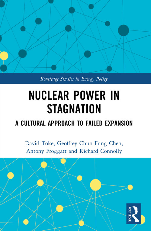 Nuclear Power in Stagnation (A Cultural Approach to Failed Expansion) - 9780367710347 by David Toke, Geoffrey Chun-Fung Chen, Antony Froggatt, Richard Connolly, 9780367710347