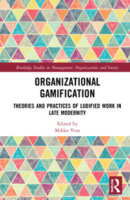 Organizational Gamification (Theories and Practices of Ludified Work in Late Modernity) - 9780367712372 by Mikko Vesa, 9780367712372