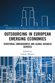 Outsourcing in European Emerging Economies (Territorial Embeddedness and Global Business Services) - 9780367621681 by Łukasz Mamica, 9780367621681