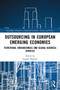 Outsourcing in European Emerging Economies (Territorial Embeddedness and Global Business Services) - 9780367621681 by Łukasz Mamica, 9780367621681