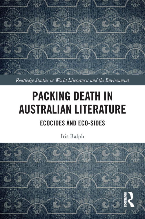 Packing Death in Australian Literature (Ecocides and Eco-Sides) - 9780367565688 by Iris Ralph, 9780367565688