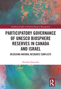 Participatory Governance of UNESCO Biosphere Reserves in Canada and Israel (Resolving Natural Resource Conflicts) - 9780367515089 by Natasha Donevska, 9780367515089
