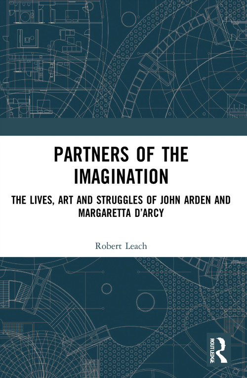 Partners of the Imagination (The Lives, Art and Struggles of John Arden and Margaretta D'Arcy) - 9780367642976 by Robert Leach, 9780367642976