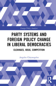 Party Systems and Foreign Policy Change in Liberal Democracies (Cleavages, Ideas, Competition) - 9780367647704 by Angelos Chryssogelos, 9780367647704