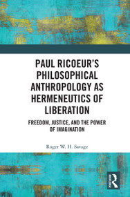 Paul Ricoeur's Philosophical Anthropology as Hermeneutics of Liberation (Freedom, Justice, and the Power of Imagination) - 9780367625573 by Roger W.H. Savage, 9780367625573