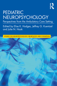 Pediatric Neuropsychology (Perspectives from the Ambulatory Care Setting) by Elise K. Hodges, Jeffrey G. Kuentzel, Julie N. Hook, 9781138193468
