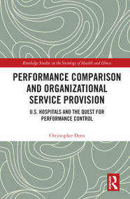 Performance Comparison and Organizational Service Provision (U.S. Hospitals and the Quest for Performance Control) - 9780367567484 by Christopher Dorn, 9780367567484
