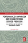 Performance Comparison and Organizational Service Provision (U.S. Hospitals and the Quest for Performance Control) - 9780367567484 by Christopher Dorn, 9780367567484