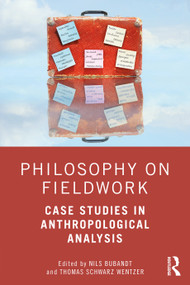 Philosophy on Fieldwork (Case Studies in Anthropological Analysis) by Nils Bubandt, Thomas Schwarz Wentzer, 9781350108318